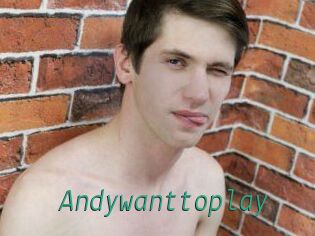 Andywanttoplay