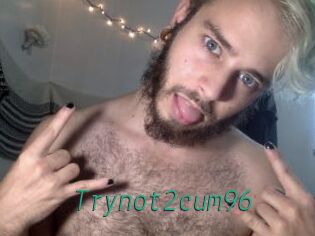 Trynot2cum96